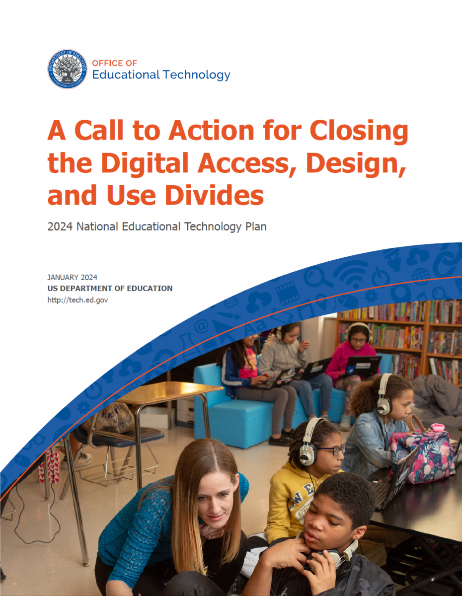 2024 National Educational Technology Plan (NETP): A Call to Action for Closing the Digital Access, Design, and Use Divides
